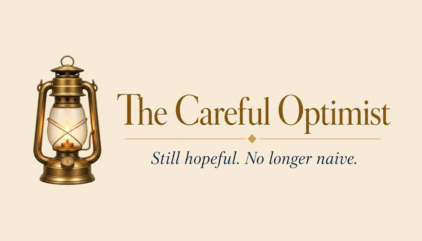 The Careful Optimist — Still hopeful. No longer naïve.